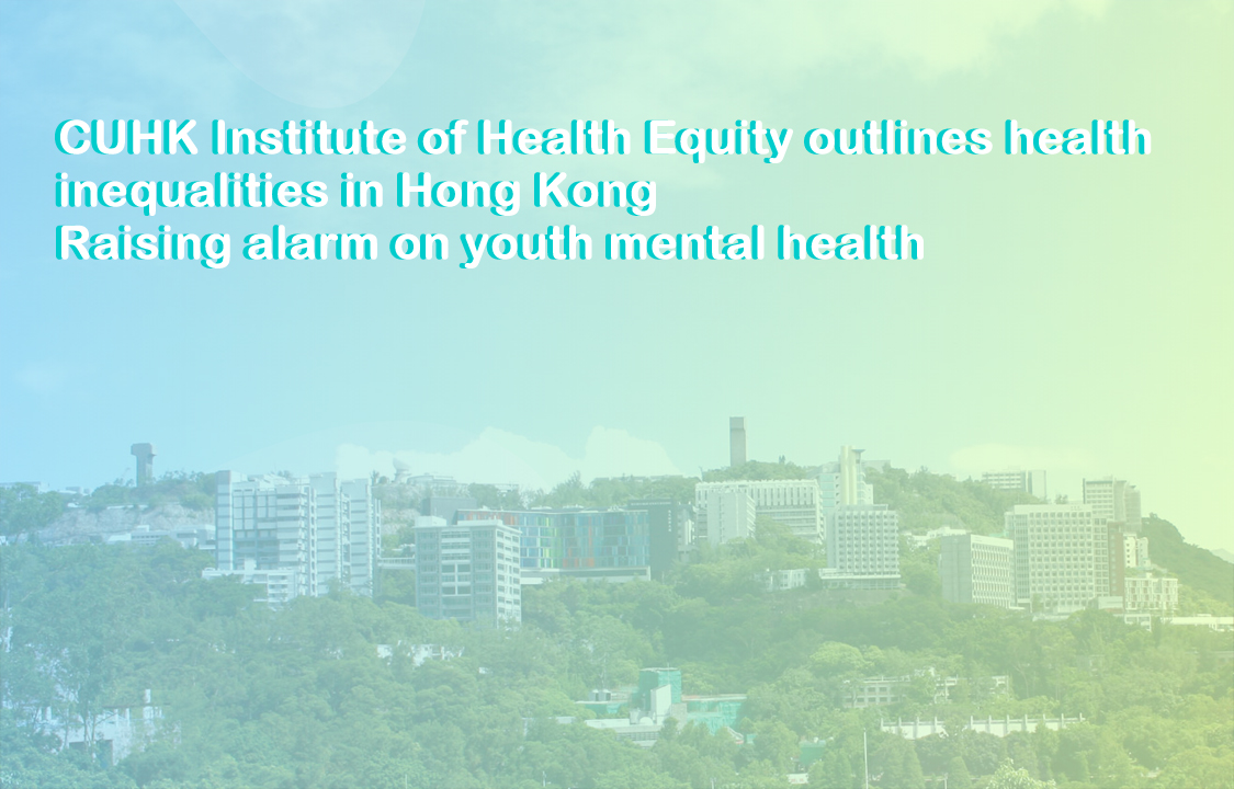CUHK Institute of Health Equity outlines health inequalities in Hong Kong Raising alarm on youth mental health